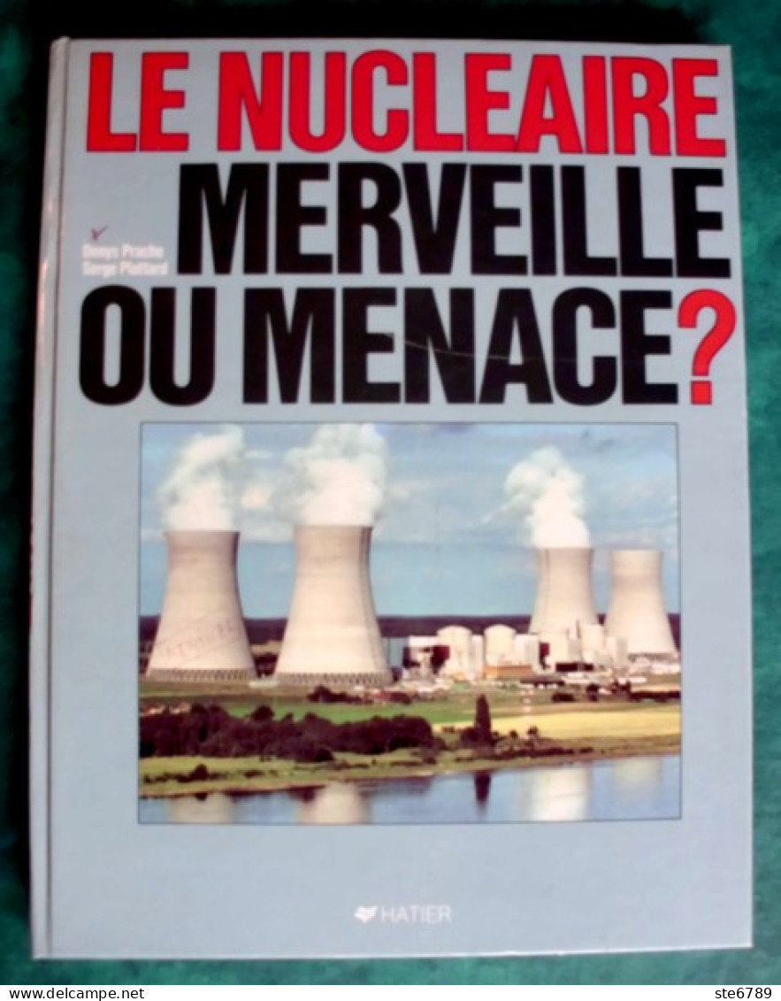 Livre LE NUCLEAIRE MERVEILLE OU MENACE ? Denys Prache Serge Plattard Hatier 1984 - Sciences