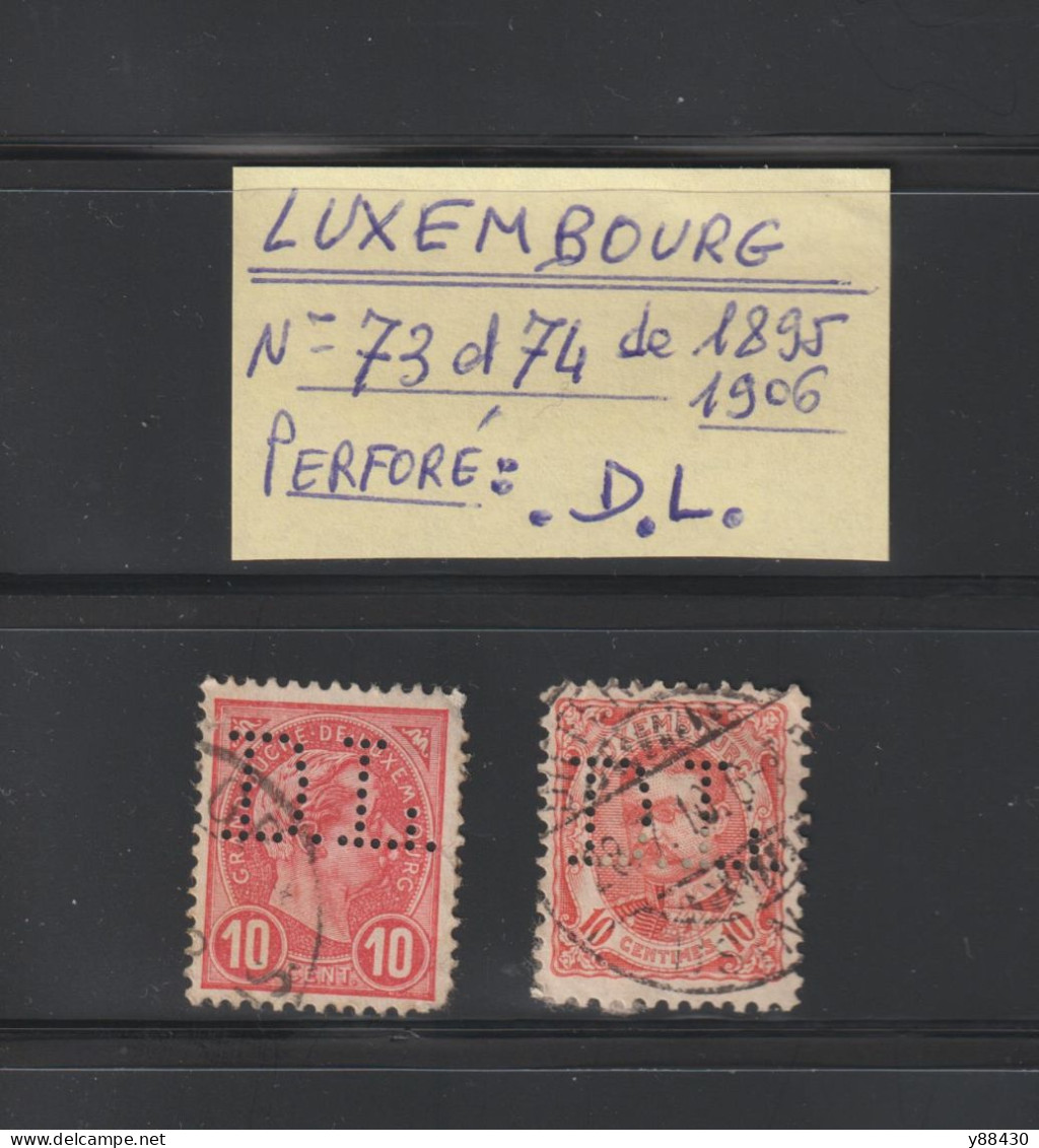 LUXEMBOURG -  2 TIMBRES PERFORÉ  . .D.L.   N° 73 & 74  De  1895 & 1906 - Adolphe 1er &  Guillaume IV - 3 Scannes - 1906 Guillaume IV