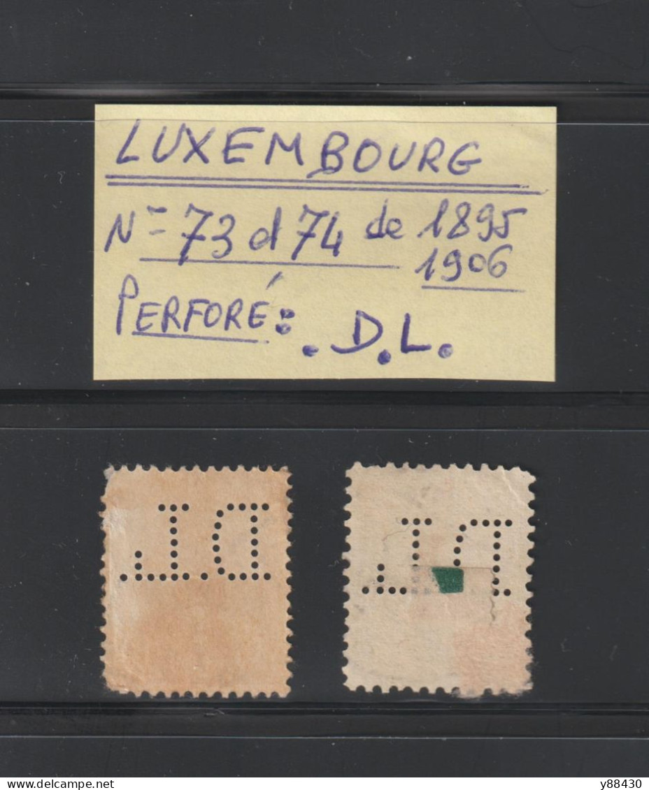 LUXEMBOURG -  2 TIMBRES PERFORÉ  . .D.L.   N° 73 & 74  De  1895 & 1906 - Adolphe 1er &  Guillaume IV - 3 Scannes - 1906 Guillaume IV