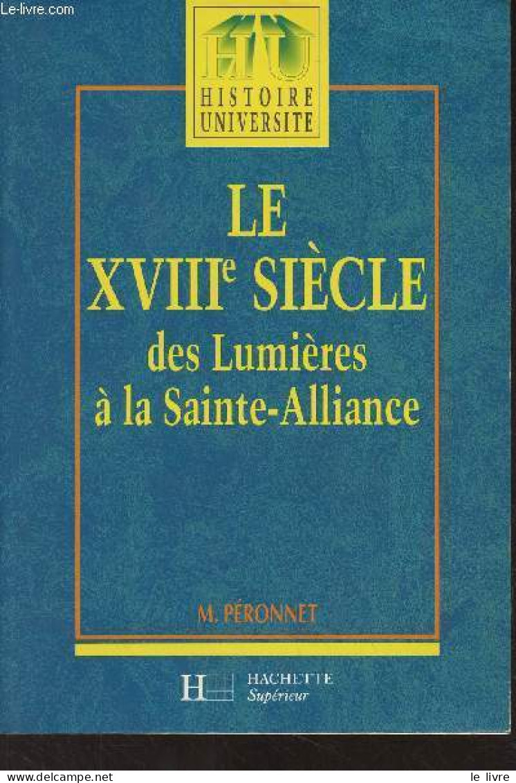 Le XVIIIe Siècle, Des Lumières à La Sainte-Alliance - "Histoire Université" - Péronnet M. - 1998 - Non Classés