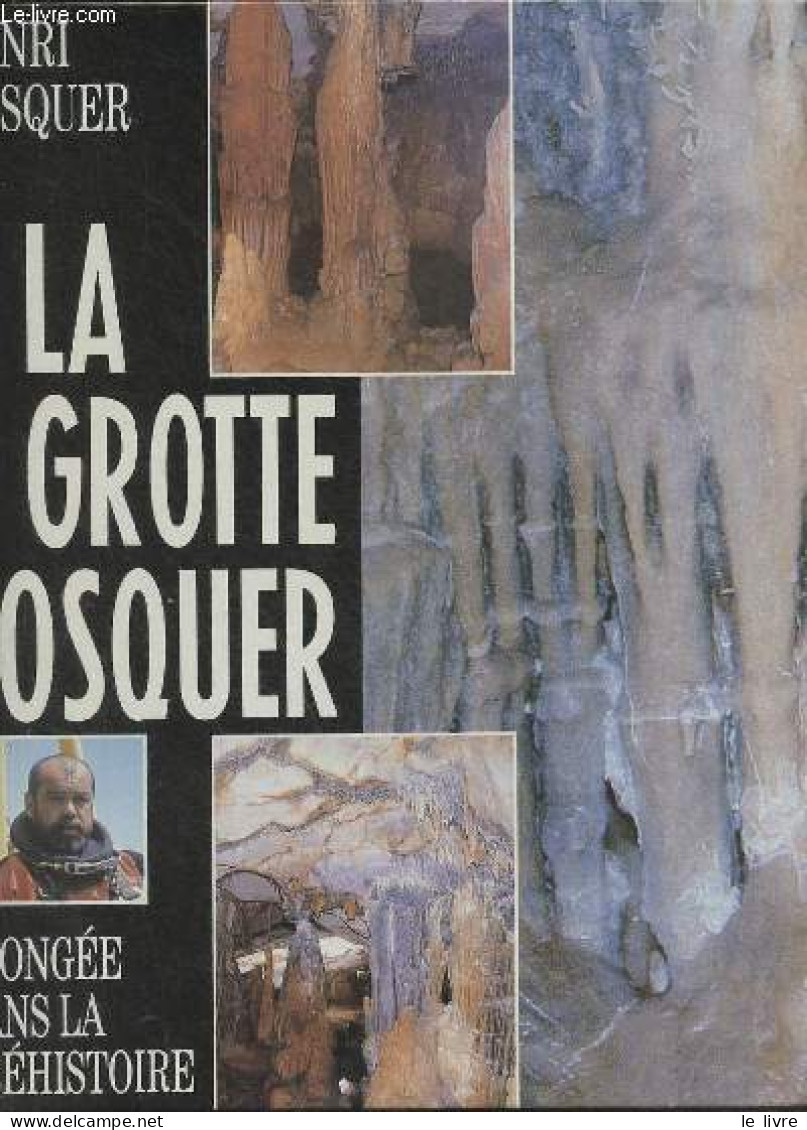 La Grotte Cosquer Plongée Dans La Préhistoire. - Cosquer Henri - 1993 - Provence - Alpes-du-Sud