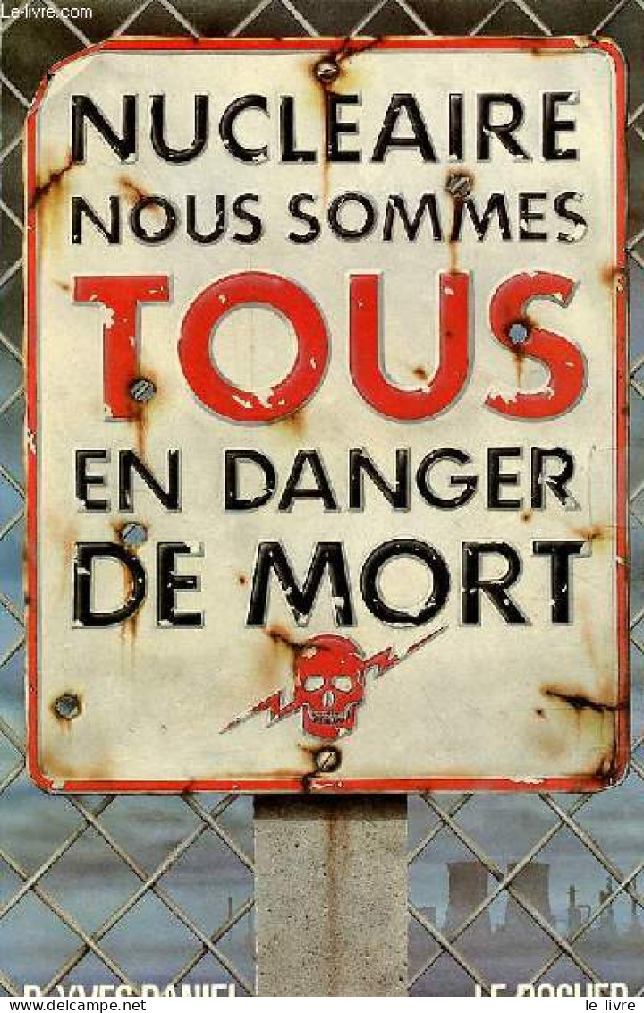 Nucléaire : Nous Sommes Tous En Danger De Mort. - Dr.Daniel Yves - 1987 - Sciences