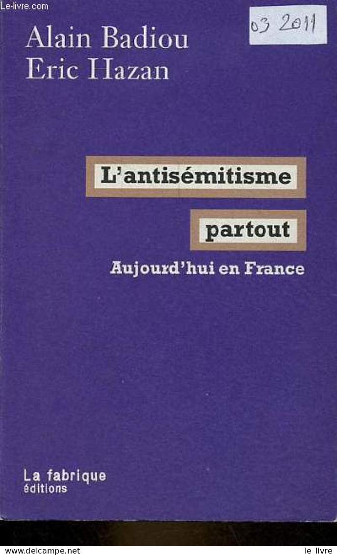 L'antisémitisme Partout - Aujourd'hui En France - Dédicacé Par Eric Hazan. - Badiou Alain & Hazan Eric - 2011 - Livres Dédicacés