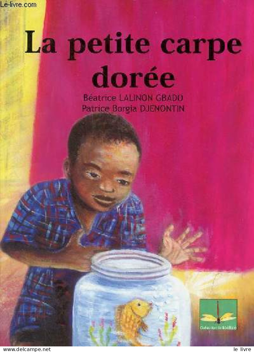 La Petite Carpe Dorée - Collection La Libellule - Dédicacé Par L'auteur. - Lalinon Gbado Béatrice & Djenontin Patrice Bo - Livres Dédicacés