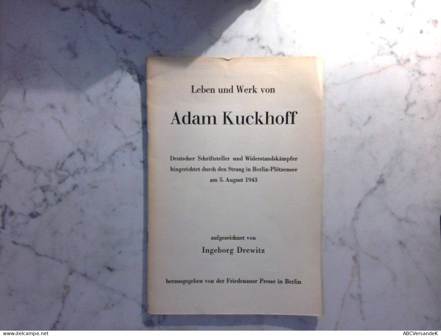 Leben Und Werk Von Adam Kuckhoff - Deutscher Schriftsteller Und Widerstandskämpfer Hingerichtet Durch Den Stra - Poems & Essays