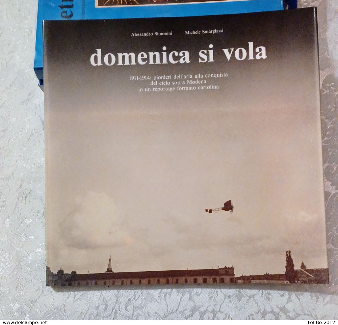 Domenica Si Vola 1911/1914 Pionieri Dell'aria Nei Cieli Sopra Modena Del 1990 - Livres & Catalogues