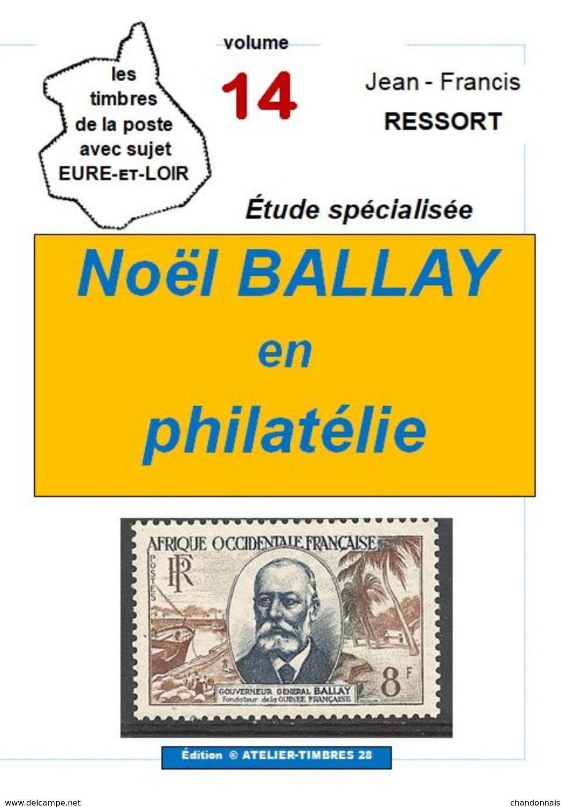 Noël Ballay En Philatélie : étude De 20 P. Sur Les émissions AOF, Guinée, Sénégal, Gabon, Chartres (JF Ressort) - Philatélie Et Histoire Postale