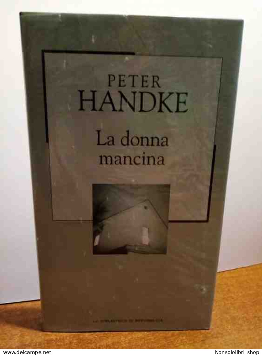 La Donna Mancina Di Peter Handke - Sonstige & Ohne Zuordnung