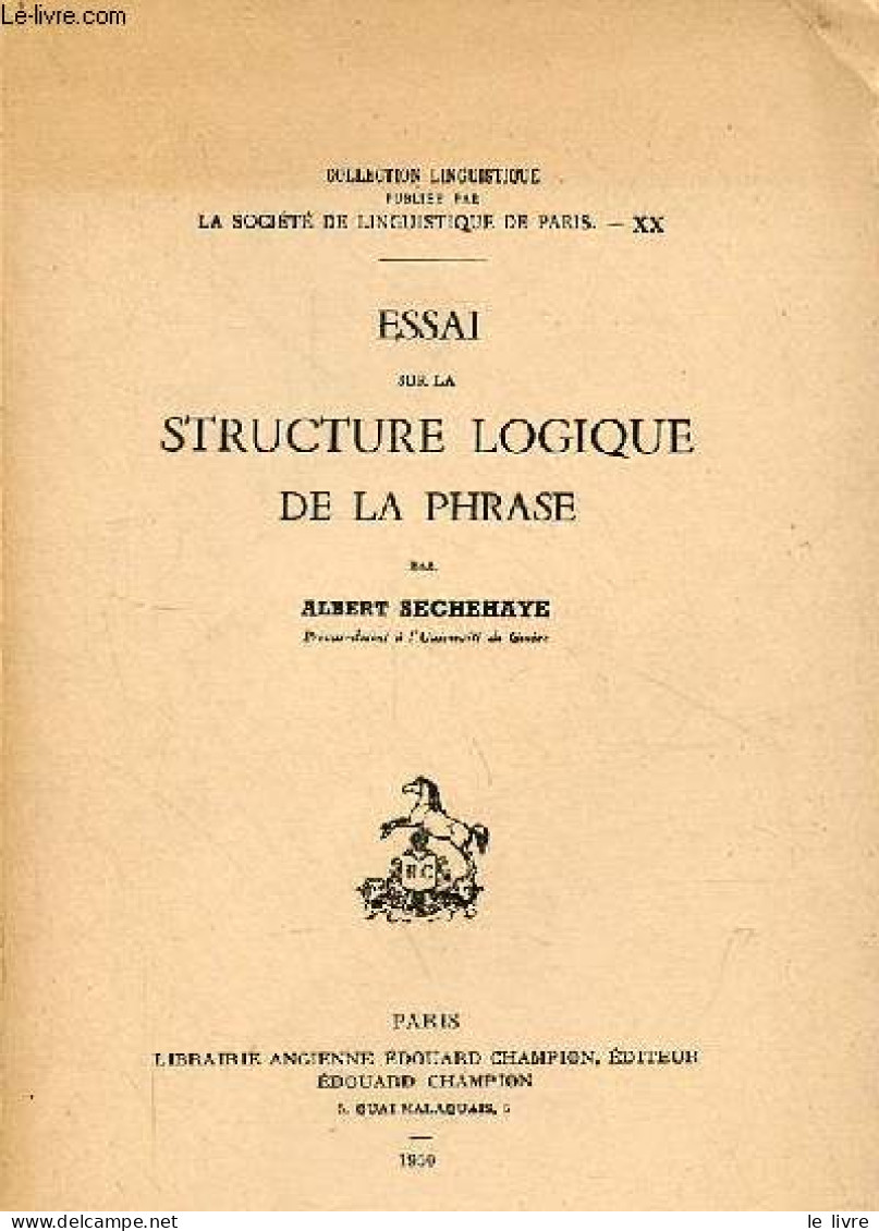 Essai Sur La Structure Logique De La Phrase - Collection Linguistique N°XX. - Sechehaye Albert - 1950 - Non Classés