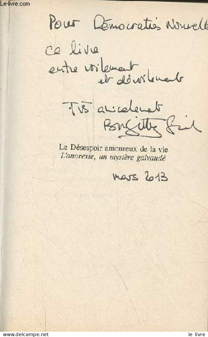 Le Désespoir Amoureux De La Vie - L'anorexie, Un Mystère Galvaudé - Dédicacé Par L'auteur. - Giraud Brigitte - 2009 - Livres Dédicacés