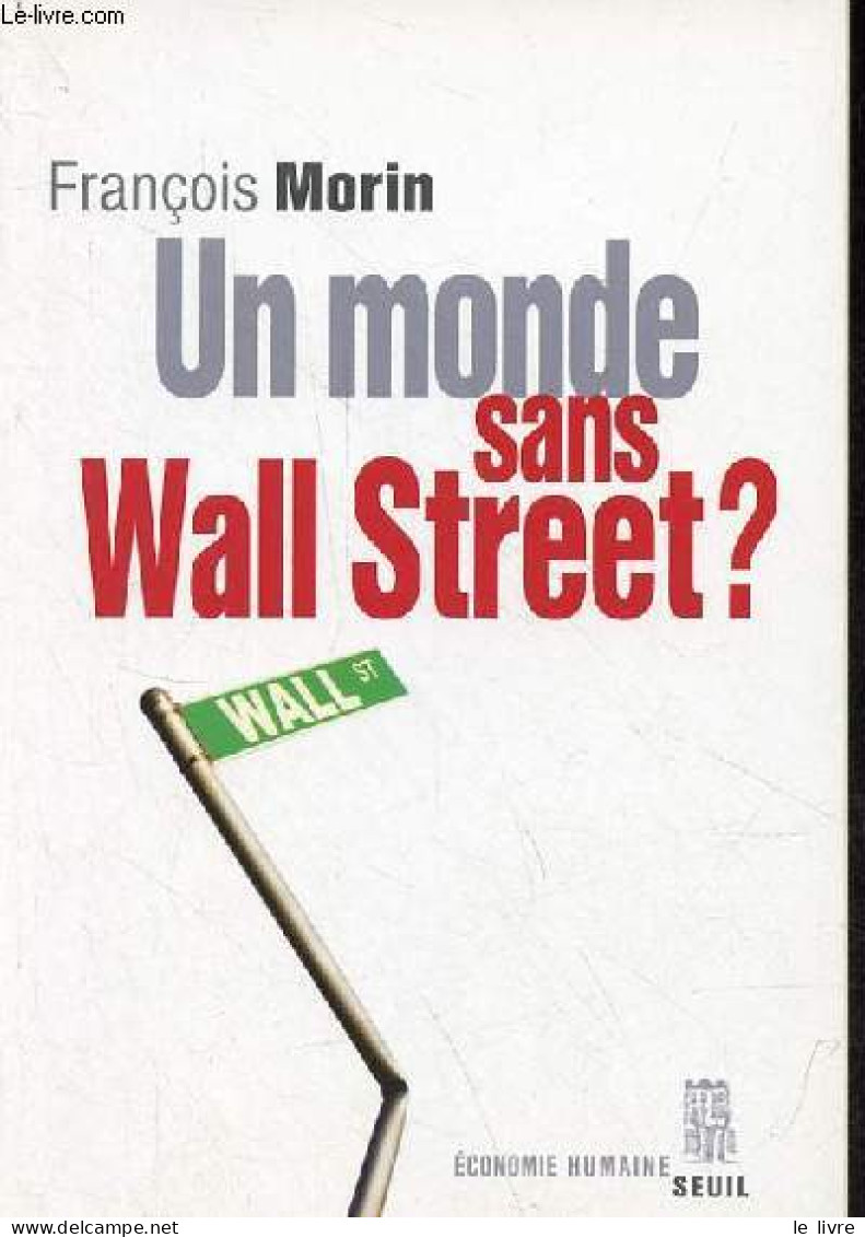 Un Monde Sans Wall Street ? - Collection économie Humaine - Dédicacé Par L'auteur. - Morin François - 2011 - Livres Dédicacés