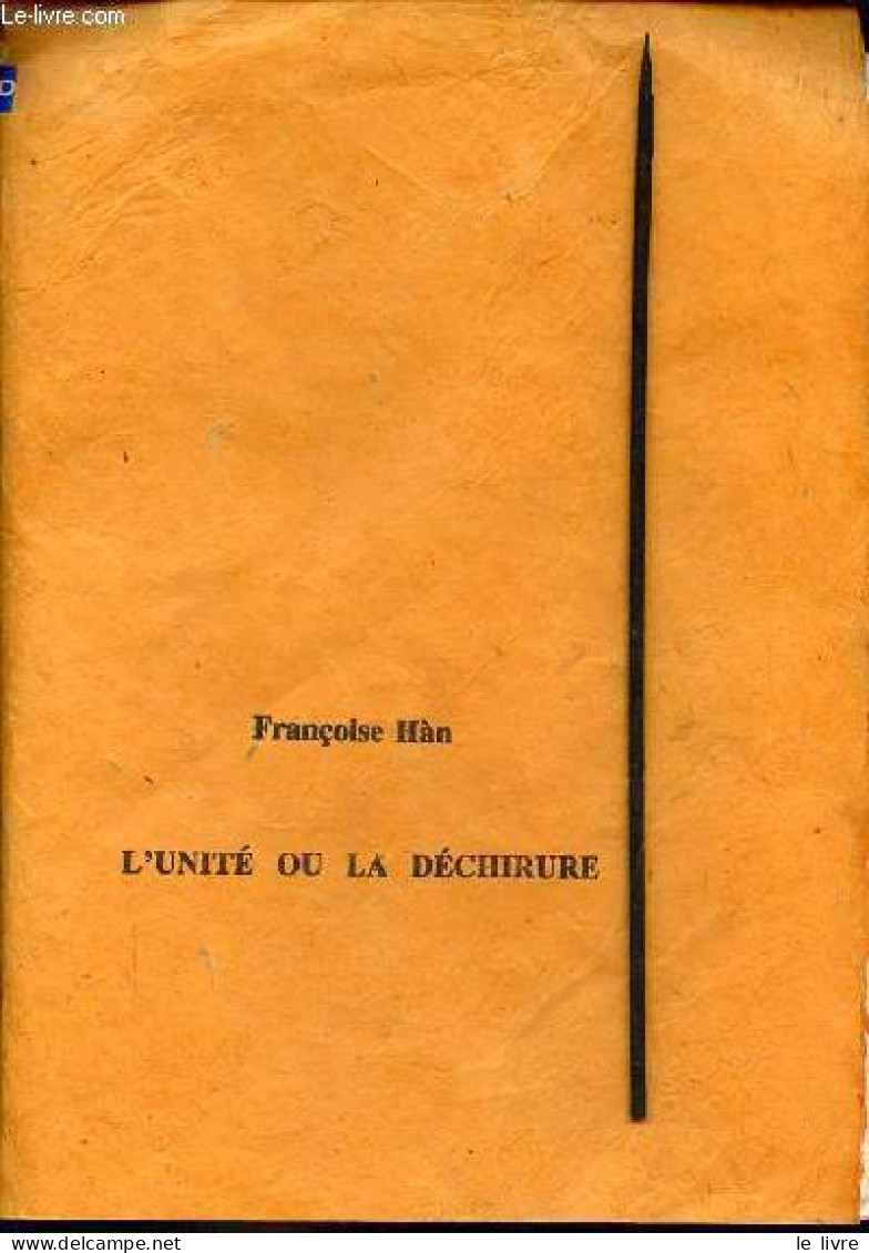 L'unité Ou La Déchirure - Dédicacé Par L'auteur. - Hàn Françoise - 1999 - Livres Dédicacés