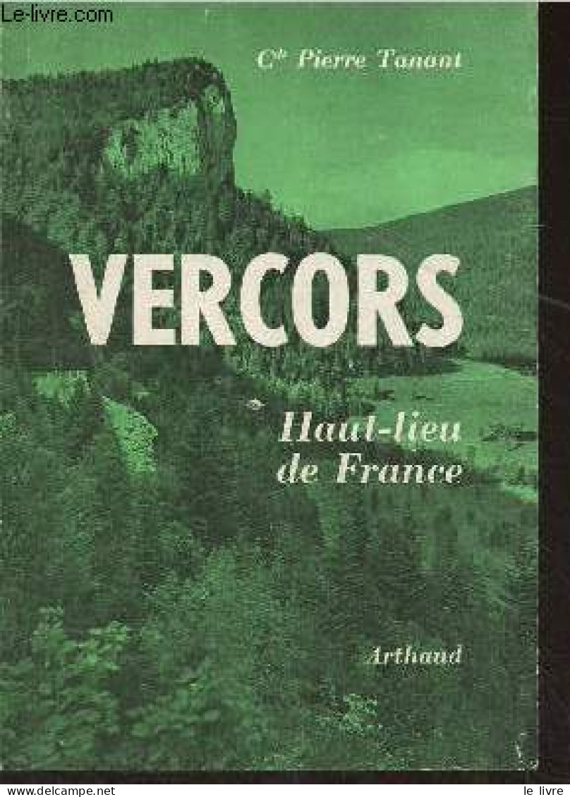 Vercors, Haut-lieu De France (Souvenirs) - Collection "Témoignages" N°29 - Cdt Tanant Pierre - 1966 - Rhône-Alpes