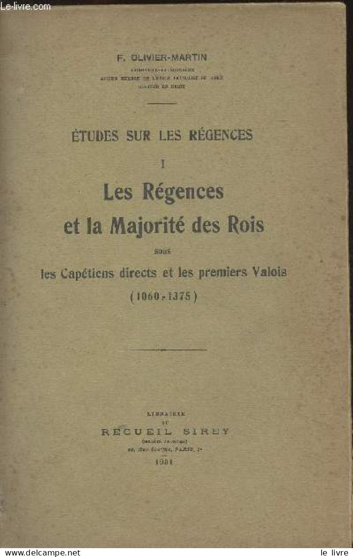 Etudes Sur Les Régences - I - Les Régences Et La Majorité Des Rois Sous Les Capétiens Directs Et Les Premiers Valois (10 - Livres Dédicacés