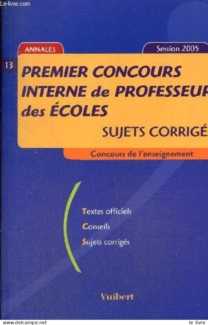 Premier Concours Interne De Professeur Des écoles : Sujets Corrigés (n°13) - Py Gilbert & Collectif - 2005 - Non Classés