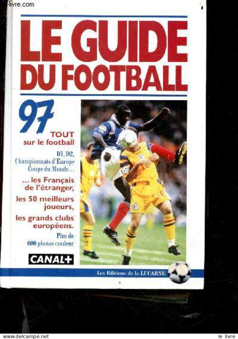Le Guide Du Football 1997 - Tout Sur Le Football, D1, D2, Championnnats D'europe, Coupe Du Monde, Les Francais De L'etra - Libros