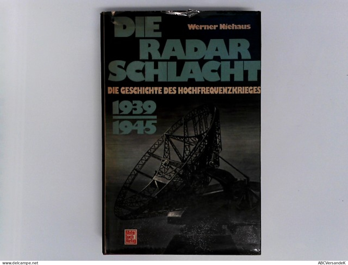 Die Radarschlacht 1939-1945.: Die Geschichte Des Hochfrequenzkrieges. - Politie En Leger