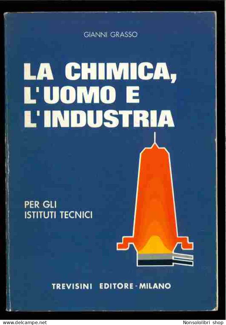 La Chimica, L'uomo E L'indutria Di Grasso Gianni - Altri & Non Classificati