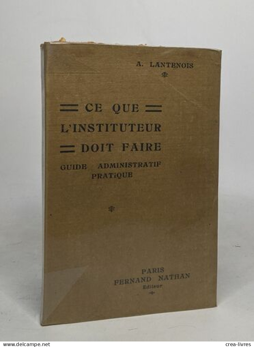 Ce Que L'instituteur Doit Faire - Guide Administratif Pratique - Non Classés