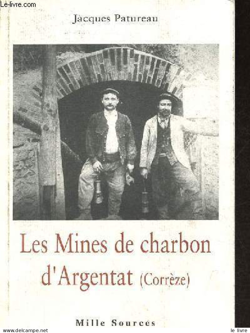 Les Mines De Charbon D'Argentat (Corrèze). - Patureau Jacques - 2001 - Limousin