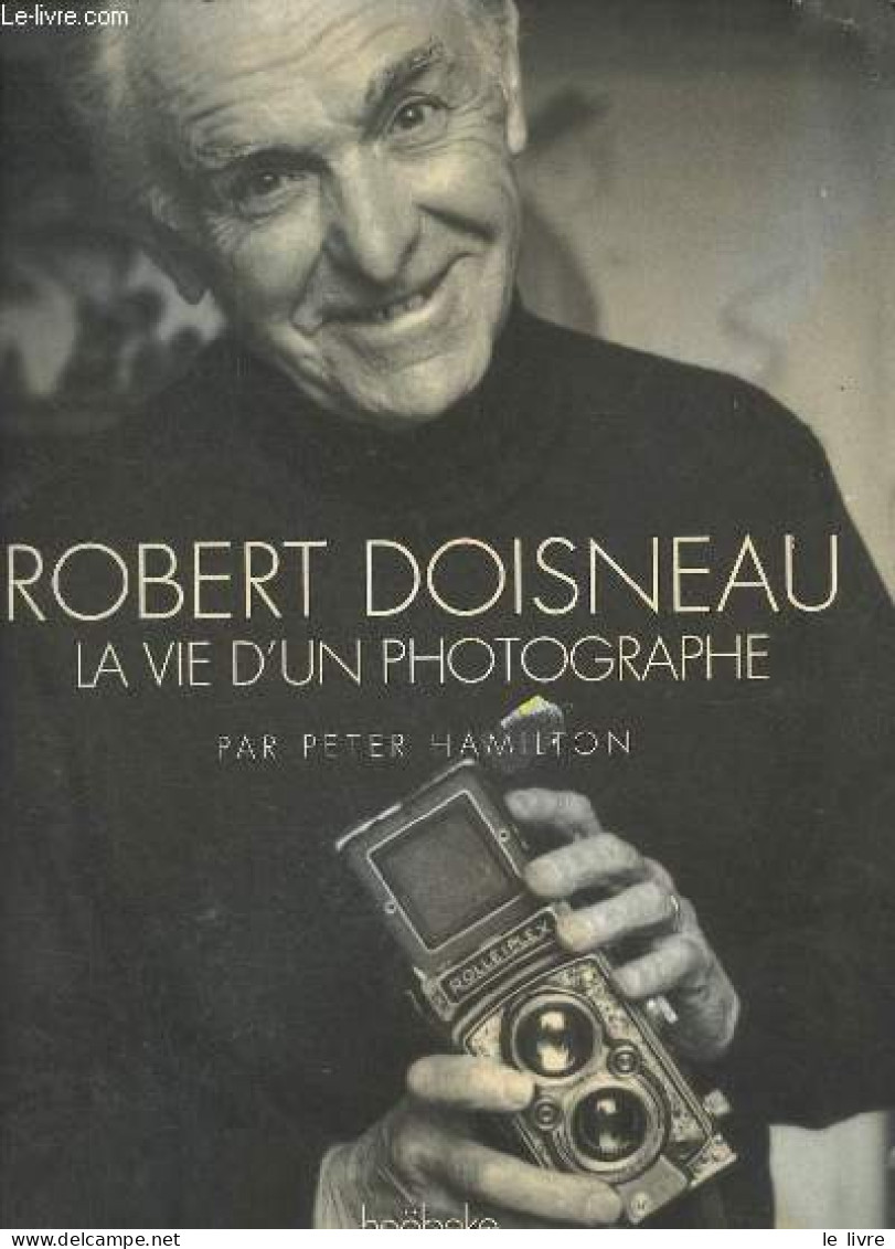 Robert Doisneau La Vie D'un Photographe. - Hamilton Peter - 1996 - Photographie