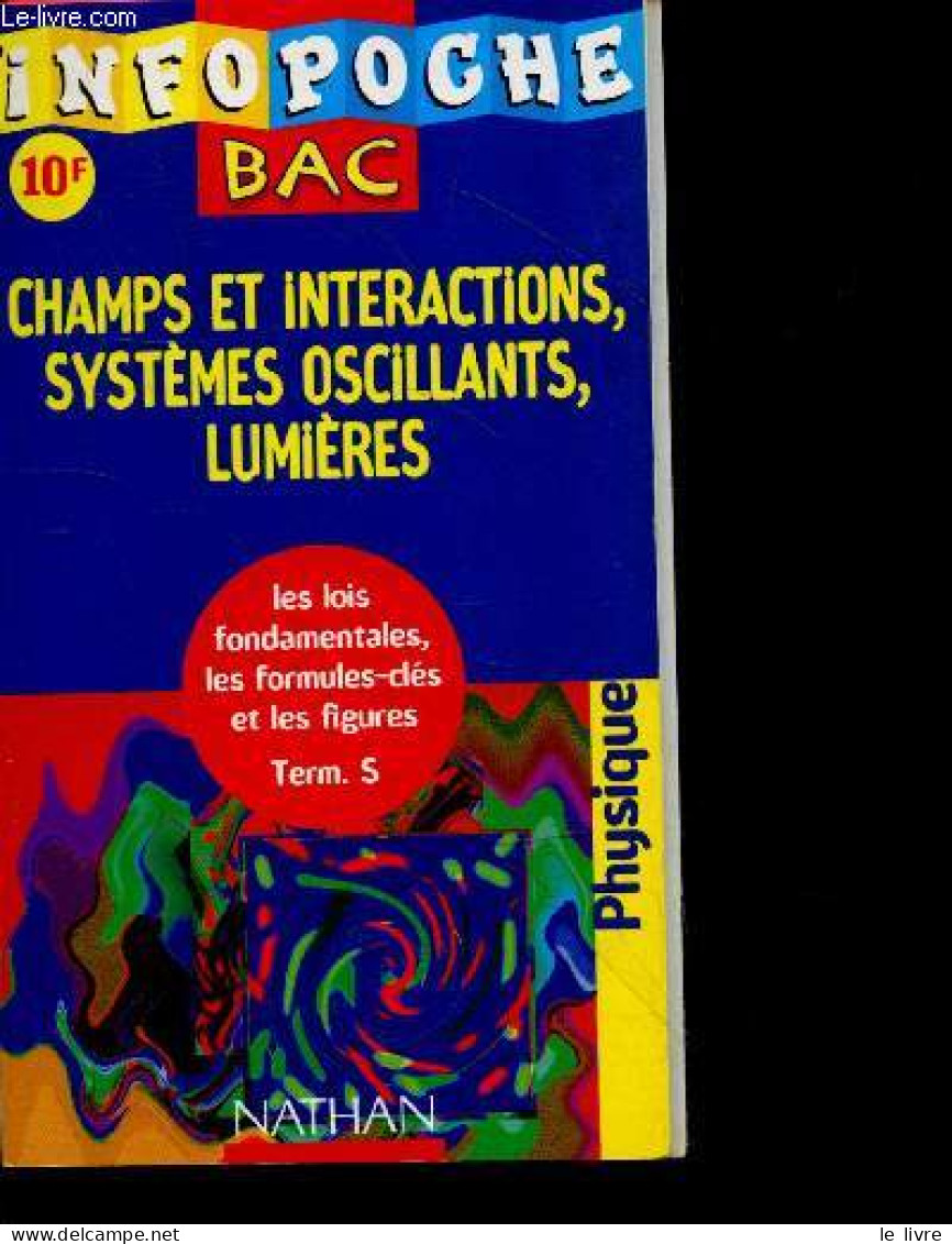 Infopoche BAC - Champs Et Interactions, Systemes Oscillants, Lumieres- Les Lois Fondamentales, Les Formules Cles Et Les - Non Classés