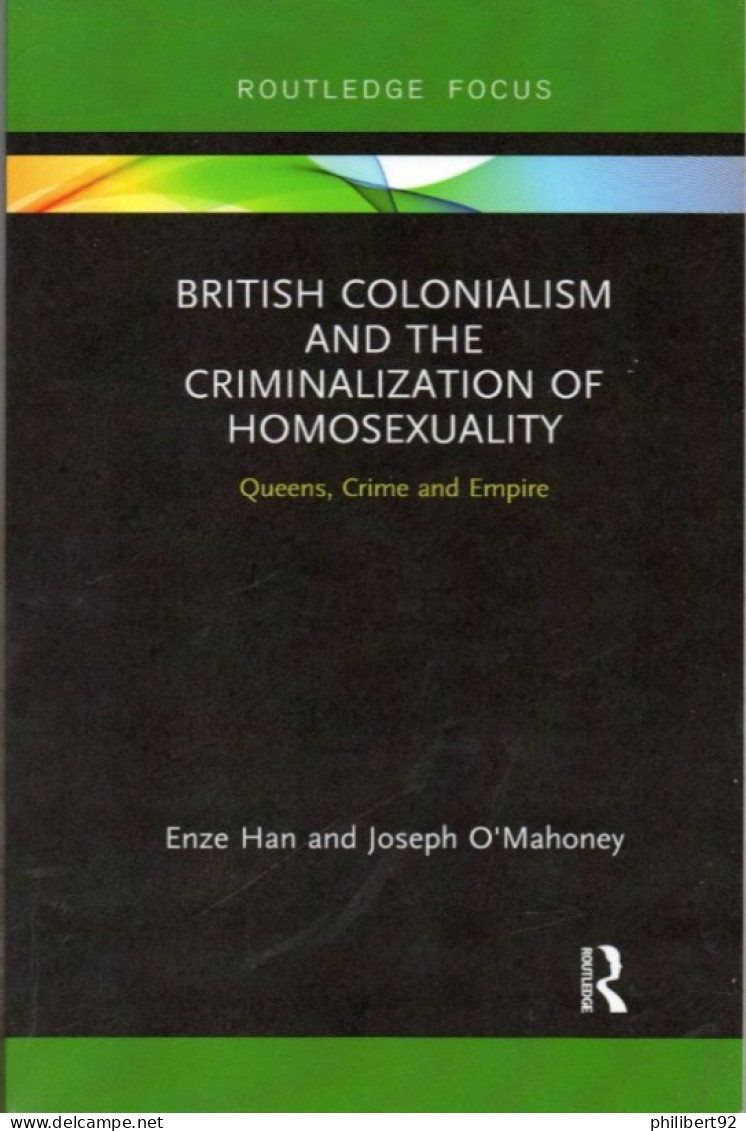 Enze Han  And Joseph O'Mahoney. British Colonialism And The Criminalization Of Homosexuality Gay Interest. - World