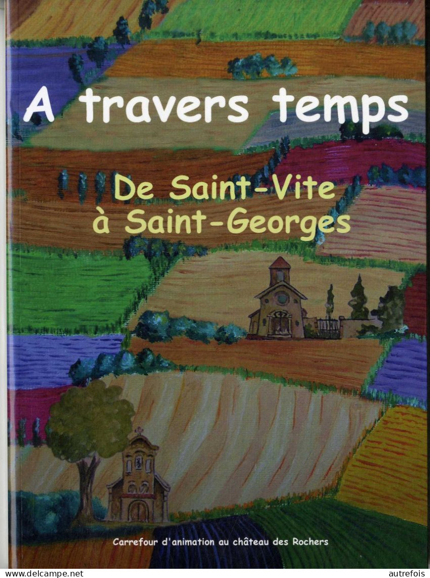 A TRAVERS TEMPS  DE SAINT VITE A SAINT GEORGES   LIVRE BROCHE 170 PAGES  EDIT: CARREFOUR D ANIMATION CHATEAU DES ROCHERS - Aquitaine