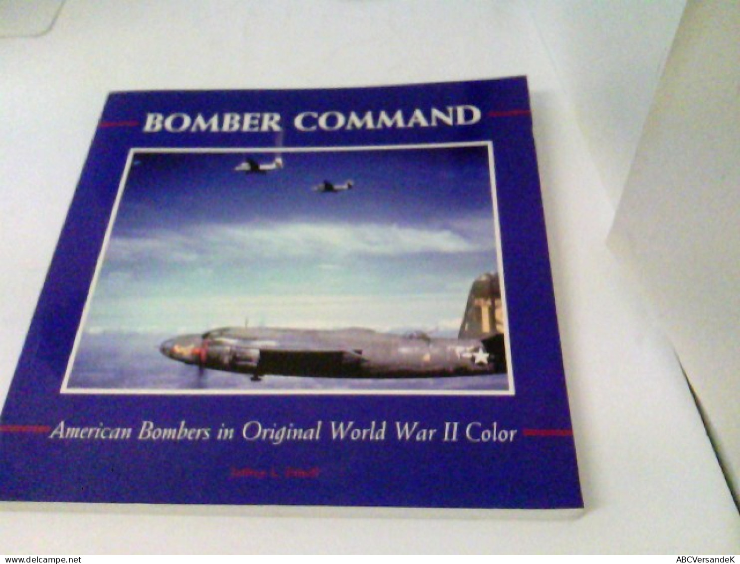 Bomber Command: American Bombers In Original World War II Color - Trasporti