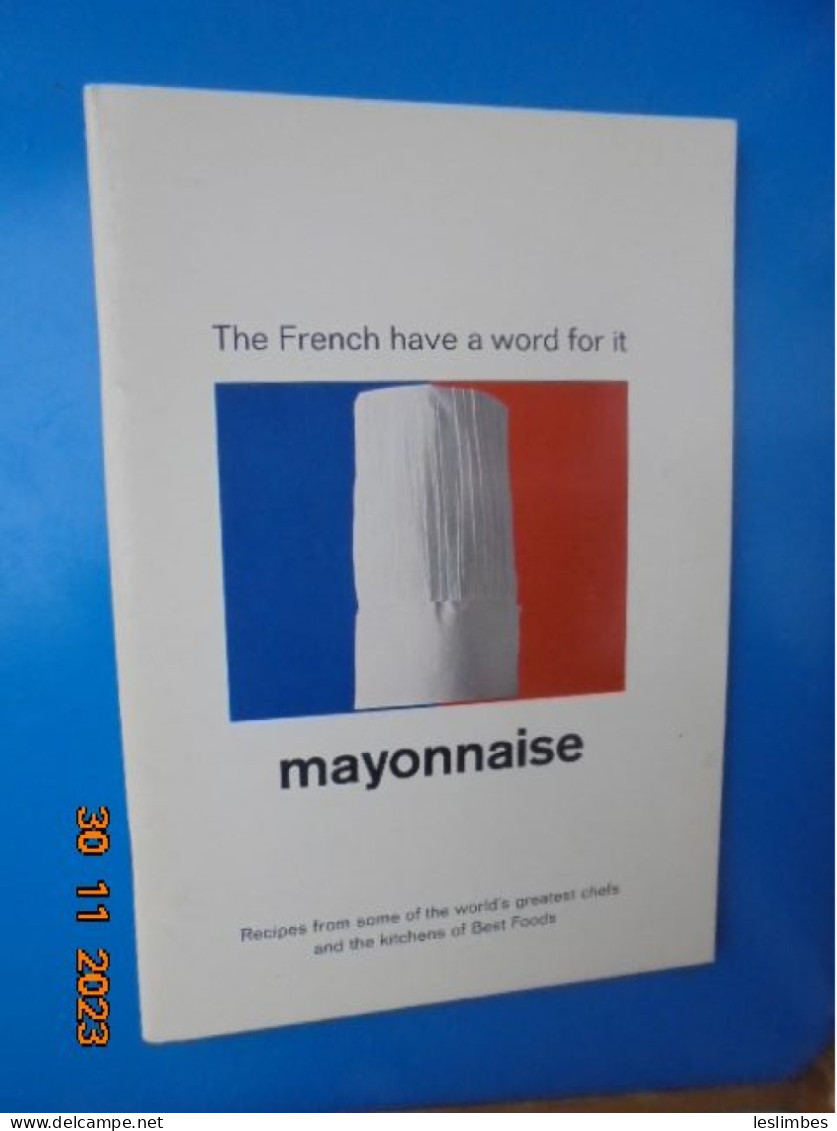 French Have A Word For It: Mayonnaise. Recipes From Some Of The World's Greatest Chefs And The Kitchens Of Best Foods - Americana