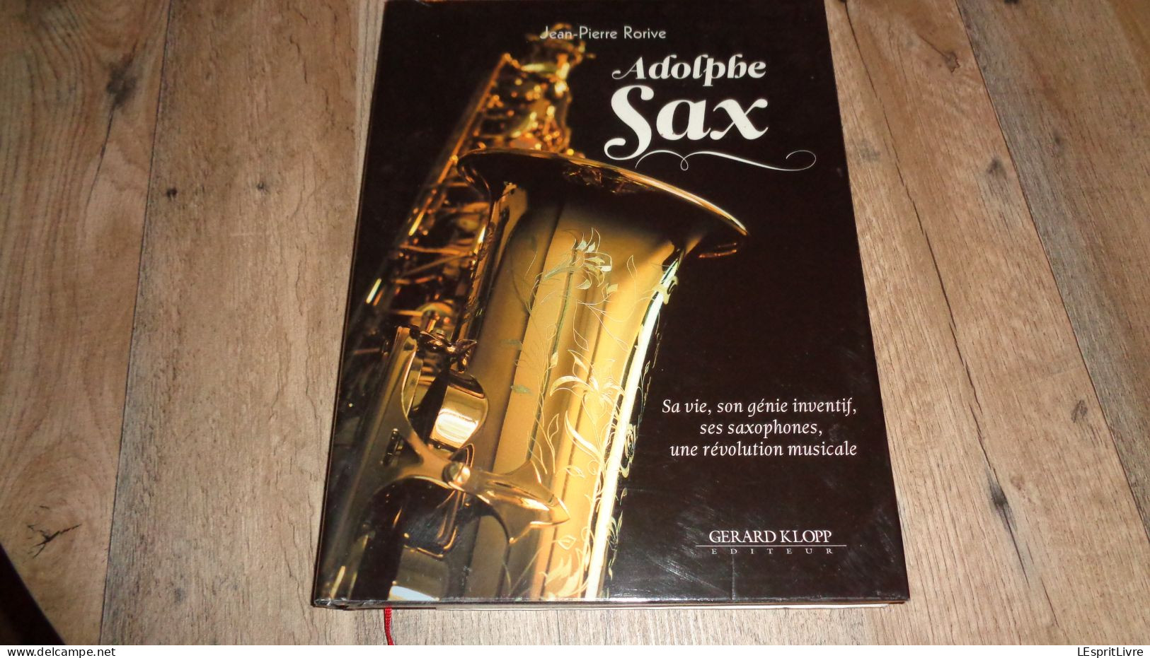 ADOLPHE SAX Sa Vie Son Génie Inventif Ses Saxophones Une Révolution Musicale Dinant Musique Saxo Saxophone Instruments - Musica