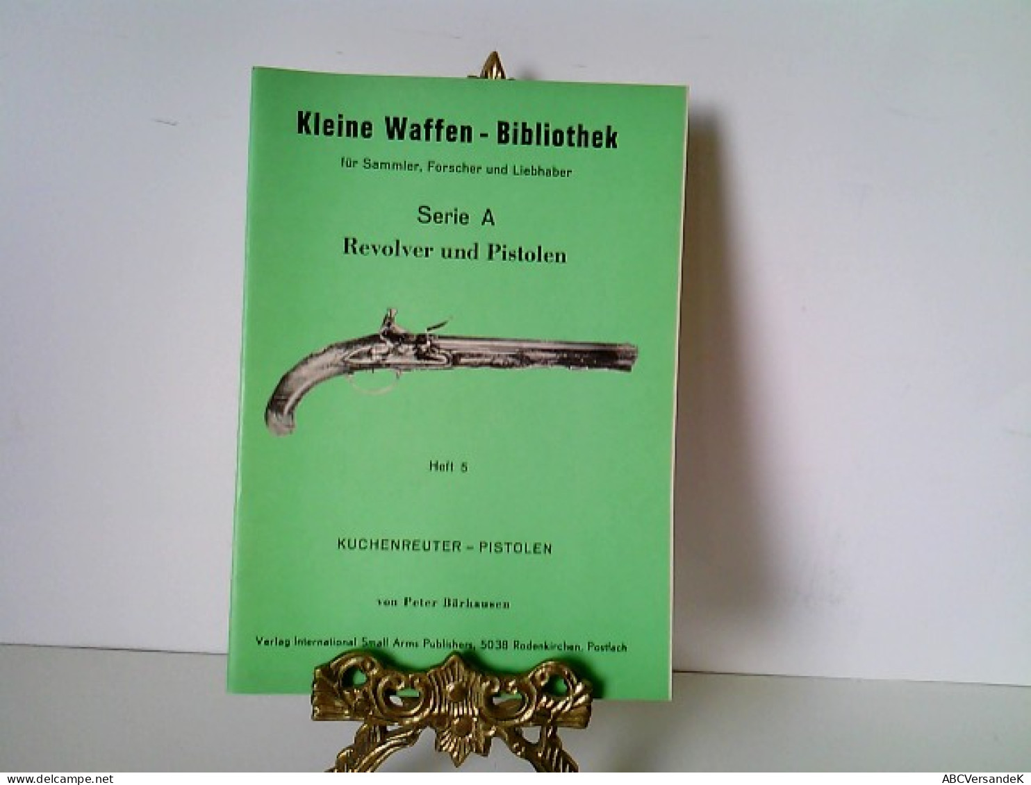 Kleine Waffen - Bibliothek, Heft Nr. 5. Für Sammler, Forscher Und Liebhaber - Serie A - Revolver Und Pistolen - Polizie & Militari