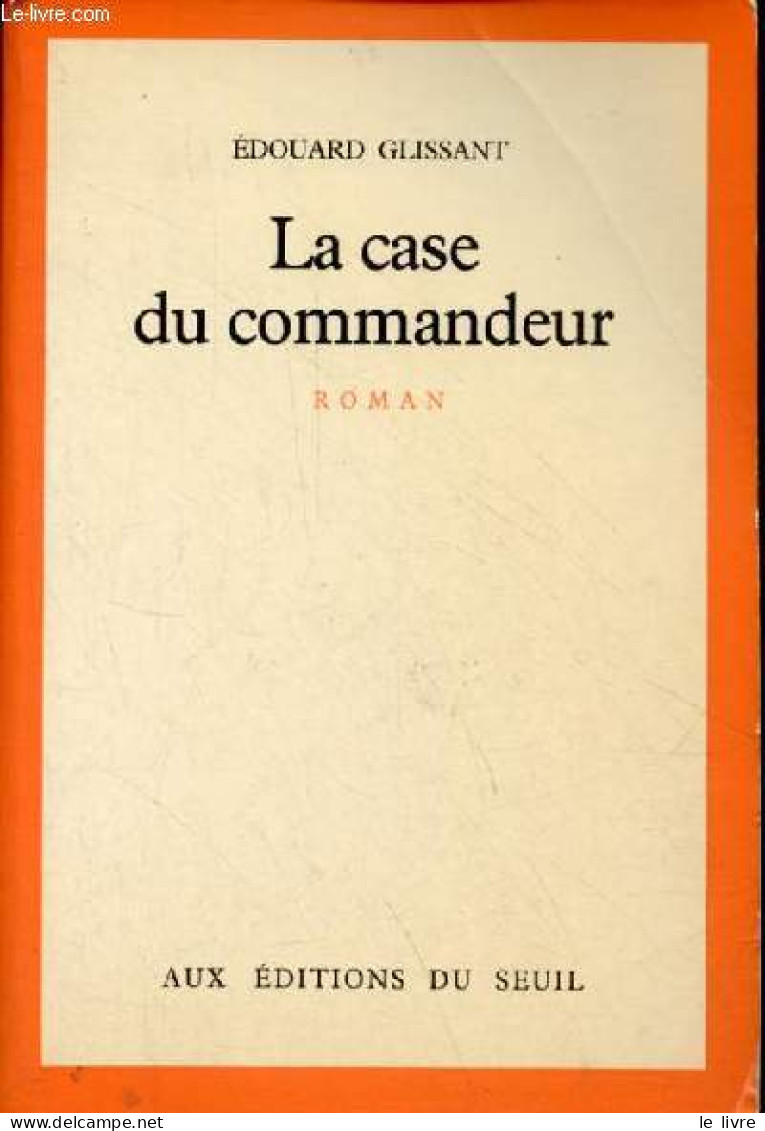 La Case Du Commandeur - Roman - Dédicacé Par L'auteur. - Glissant Edouard - 1981 - Livres Dédicacés