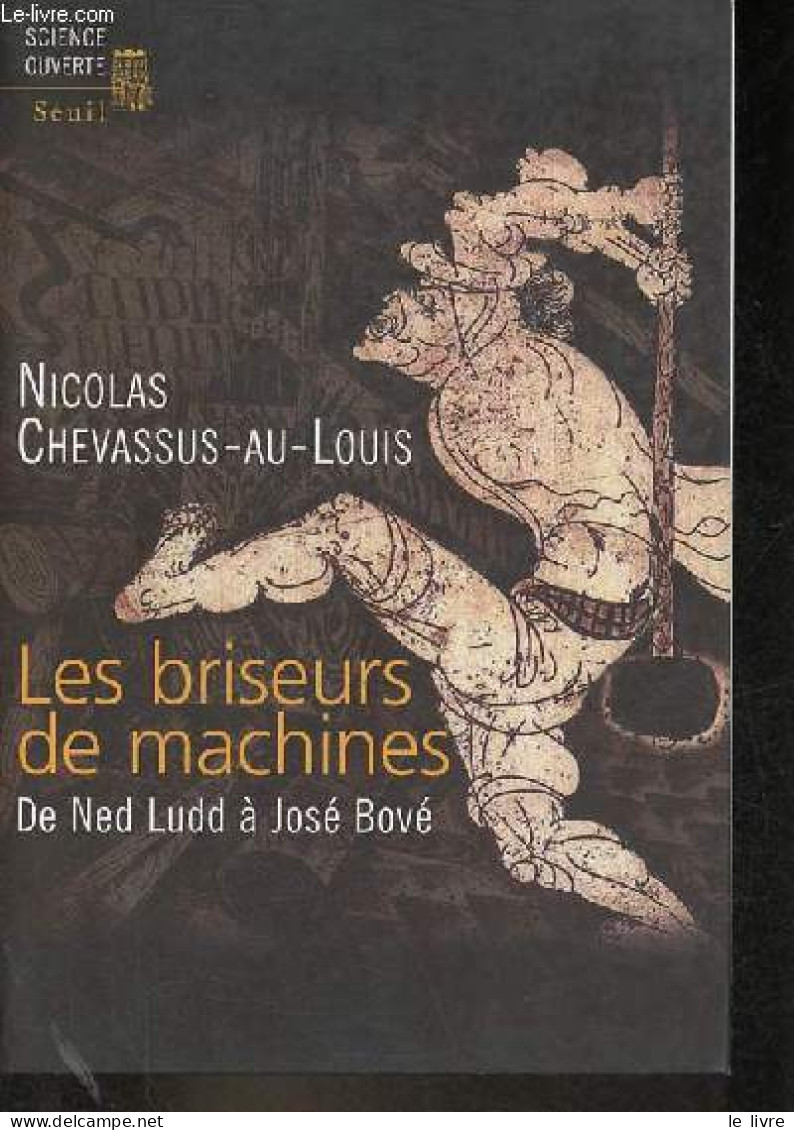 Les Briseurs De Machines De Ned Ludd à José Bové - Collection Science Ouverte. - Chevassus-au-Louis Nicolas - 2006 - Sciences