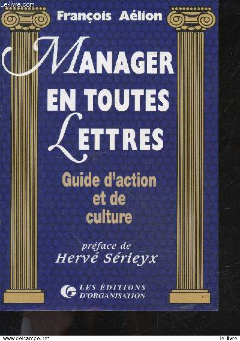 Manager En Toutes Lettres - Guide D'action Et De Culture - Aelion Francois- SERIEYX Herve(preface) - 1995 - Boekhouding & Beheer