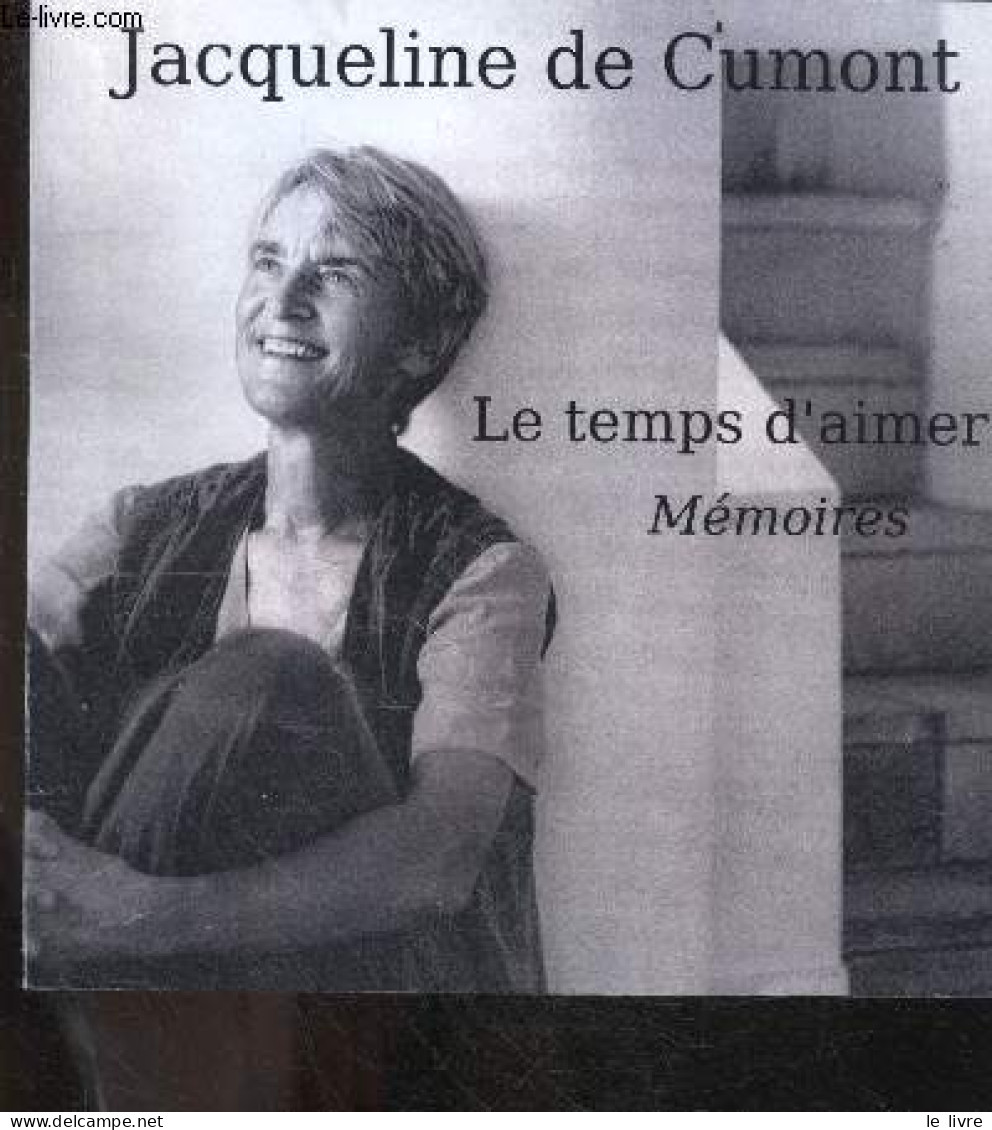 Le Temps D'aimer - Memoires + Envoi De L'auteur - JACQUELINE DE CUMONT - Delhamende Marie Andree - 0 - Livres Dédicacés