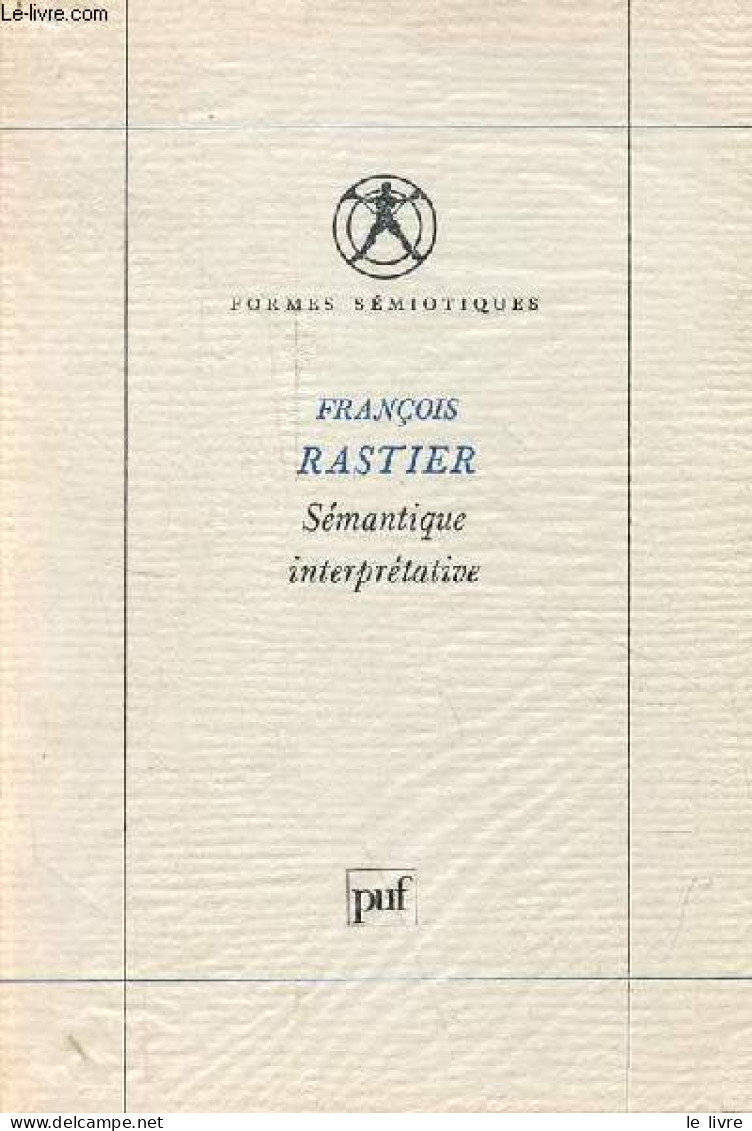 Sémantique Interprétative - Collection Formes Sémiotiques. - Rastier François - 1987 - Non Classés