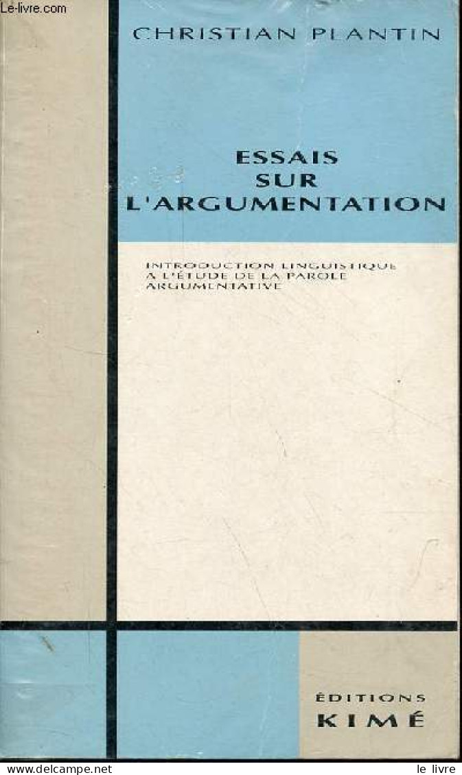 Essais Sur L'argumentation - Introduction Linguistique à L'étude De La Parole Argumentative. - Plantin Christian - 1990 - Non Classés