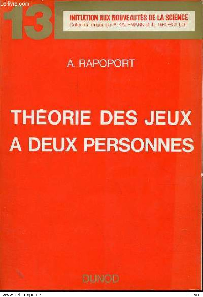 Théorie Des Jeux à Deux Personnes Les Principes Essentiels - Collection Initiation Aux Nouveautés De La Science N°13. - - Sciences