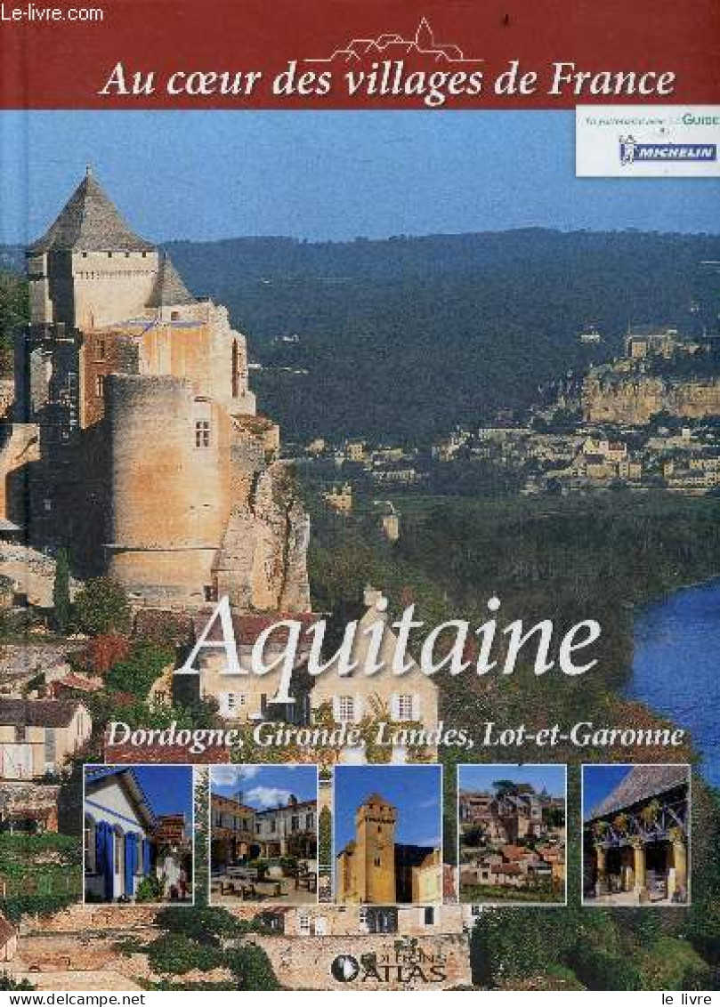 Aquitaine- Dordogne, Gironde, Landes, Lot Et Garonne - Collection Au Coeur Des Villages De France - COLLECTIF - 2013 - Aquitaine