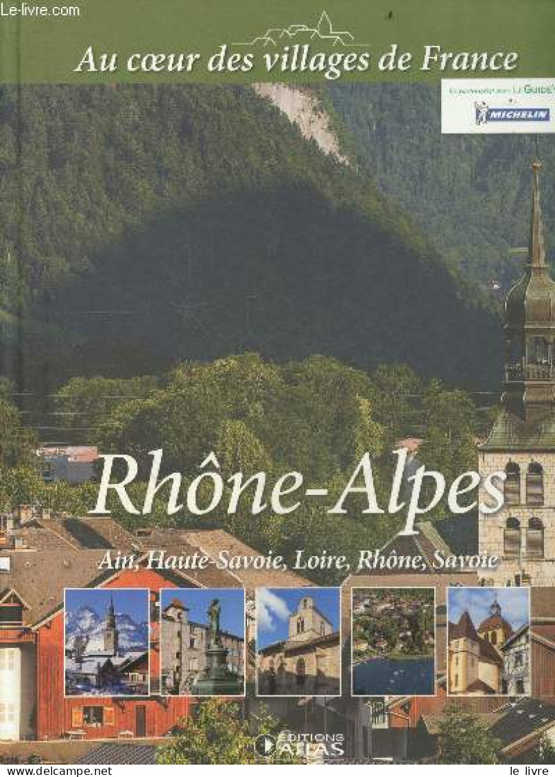 Rhone Alpes - Ain, Haute Savoie, Loire, Rhone, Savoie - Collection Au Coeur Des Villages De France - COLLECTIF - 2013 - Rhône-Alpes