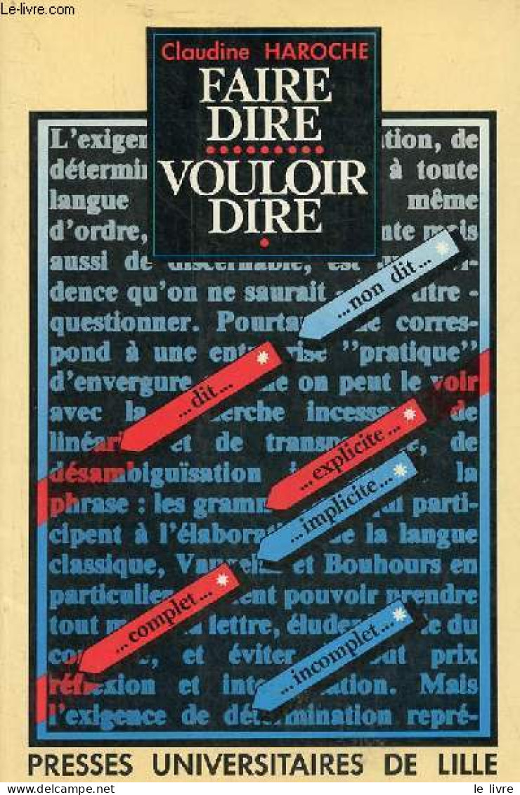 Faire Dire, Vouloir Dire - La Détermination Et La Désambiguïsation Dans La Grammaire - Collection Linguistique. - Haroch - Non Classés