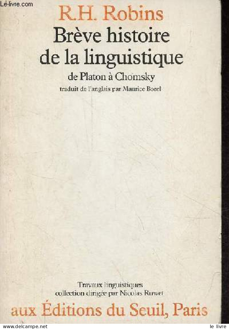 Brève Histoire De La Linguistique De Platon à Chomsky - Collection Travaux Linguistiques. - R.H.Robins - 1976 - Non Classés