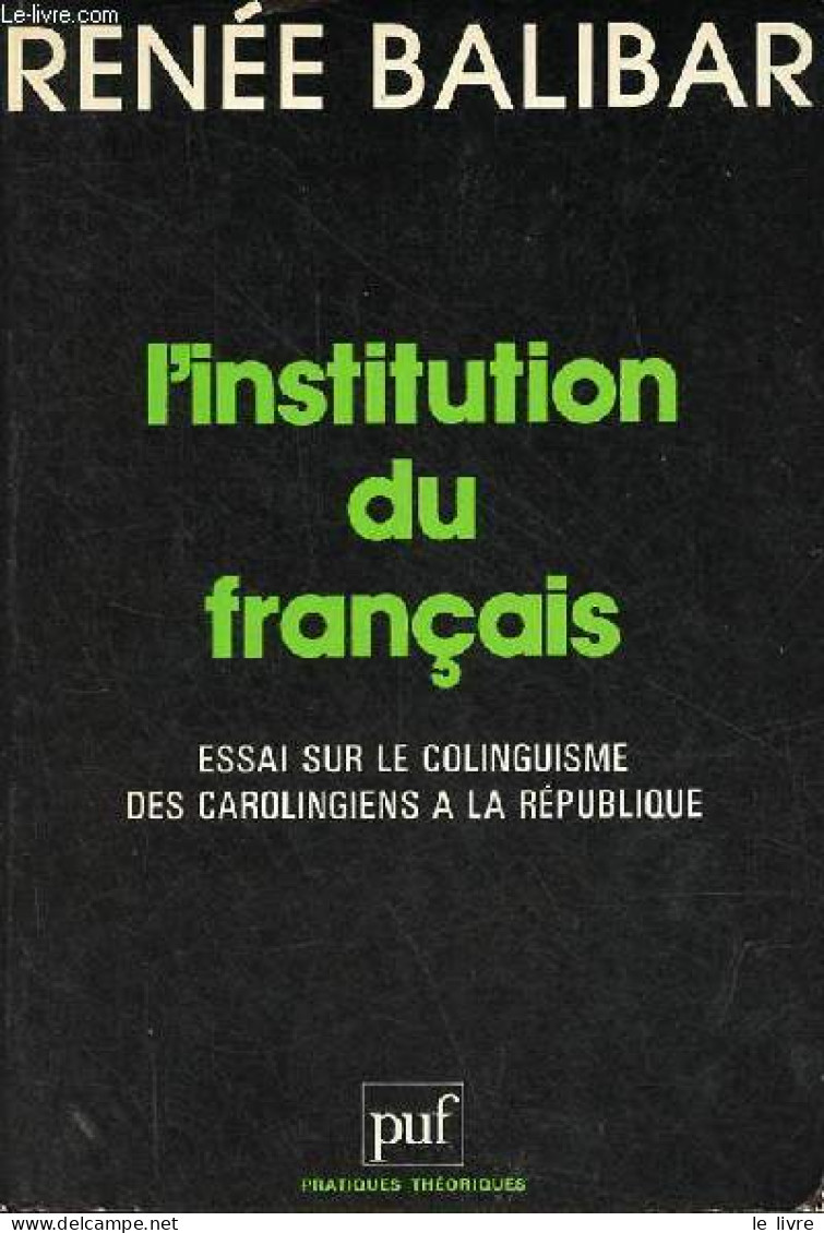 L'institution Du Français - Essai Sur Le Colinguisme Des Carolingiens à La République - Collection Pratiques Théoriques. - Non Classés