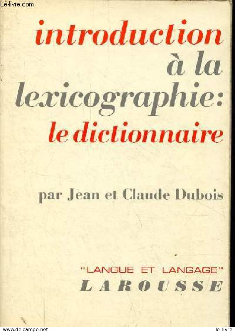 Introduction à La Lexicographie : Le Dictionnaire - Collection "langue Et Langage". - Dubois Jean Et Claude - 1971 - Non Classés