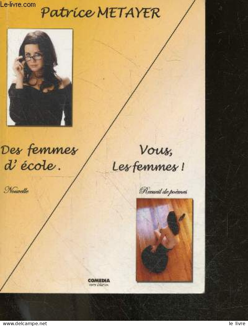 Des Femmes D'ecoles , Nouvelle + Vous, Les Femmes ! , Recueil De Poemes + Envoi De L'auteur - METAYER PATRICE - 2009 - Livres Dédicacés