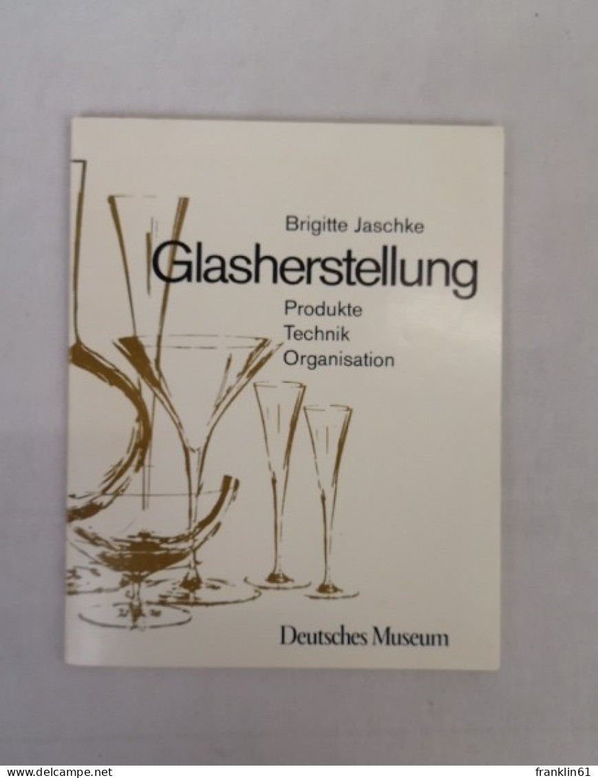 Glasherstellung. Produkte. Technik. Organisation. Deutsches Museum. - Bricolaje