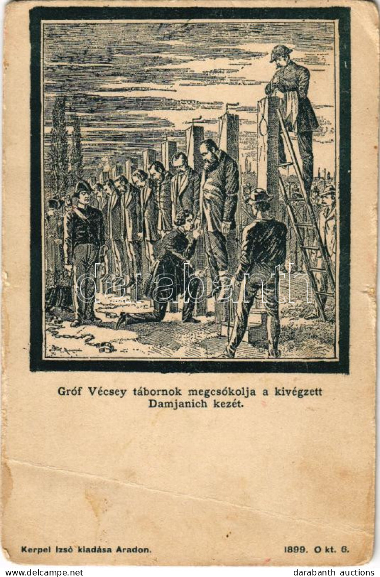 * T3/T4 1899 Arad, Gróf Vécsey Tábornok Megcsókolja A Kivégzett Damjanich Kezét, 13 Vértanú Kivégzése. Kerpel Izsó Kiadá - Ohne Zuordnung