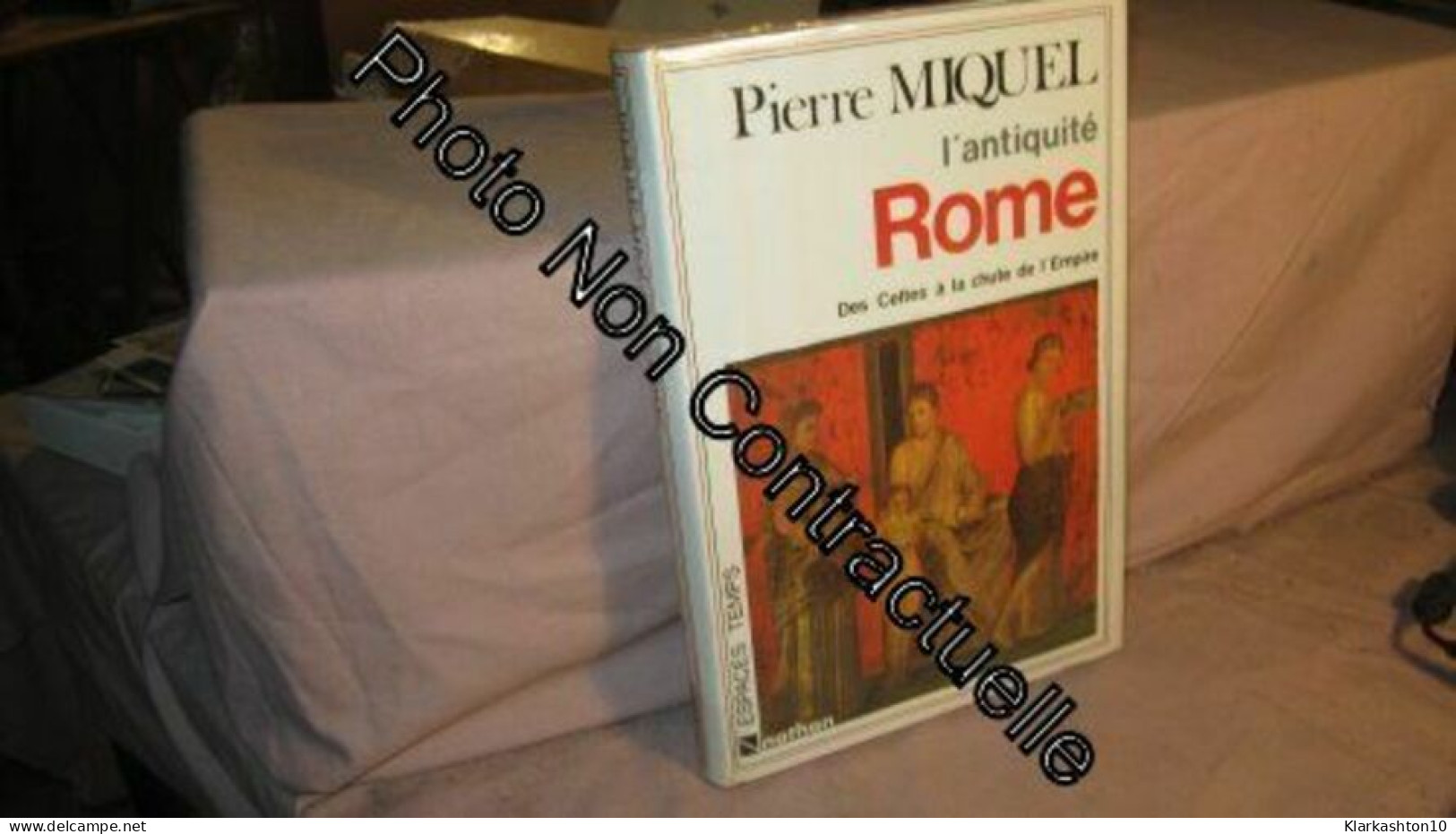 L'antiquité Rome Des Celtes A La Chute De L'empire - Other & Unclassified