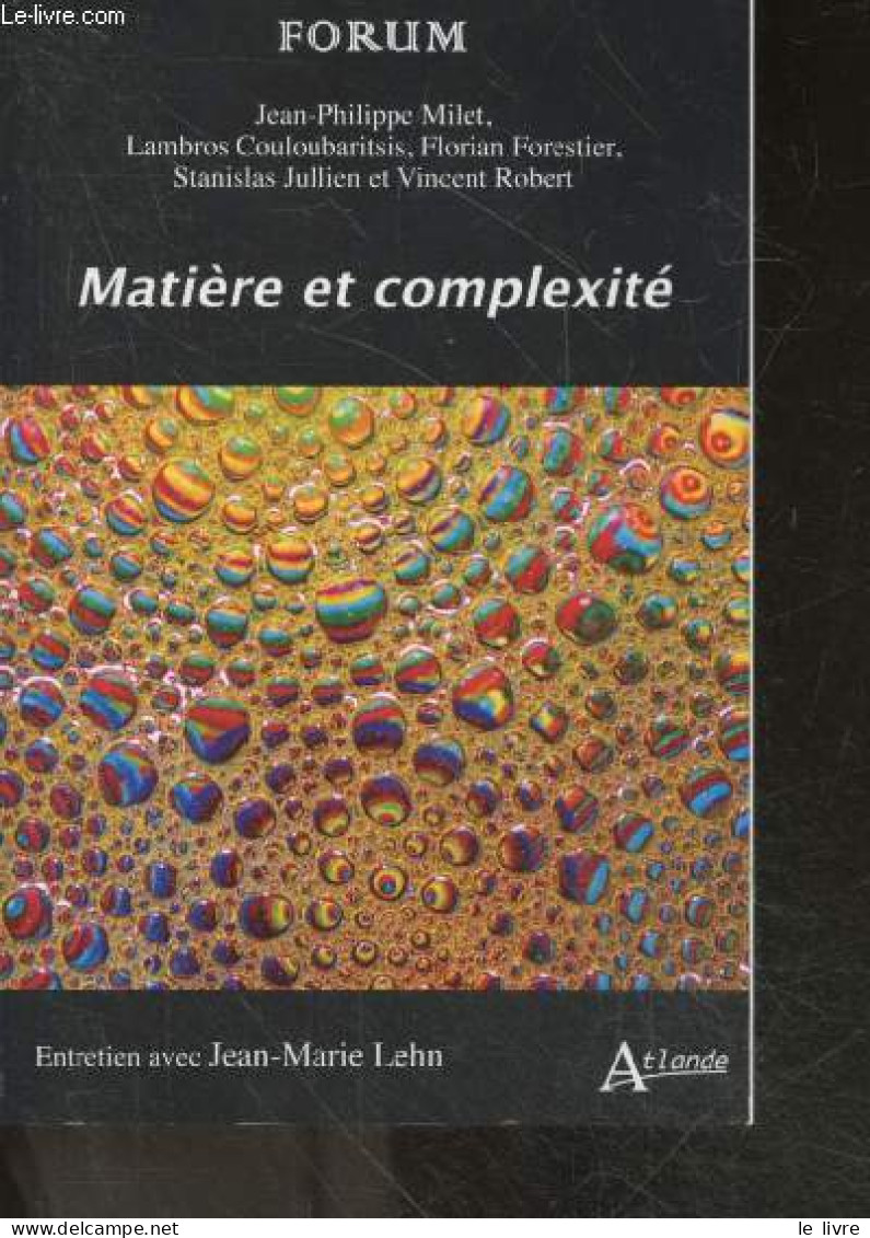 Matière Et Complexité - Entretien Avec Jean Marie LEHN - Forum + Envoi D'un Des Auteurs - Jean-Philippe Milet, Jean-M. L - Livres Dédicacés